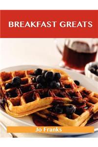 Breakfast Greats: Delicious Breakfast Recipes, the Top 90 Breakfast Recipes