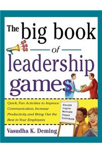 Big Book of Leadership Games: Quick, Fun Activities to Improve Communication, Increase Productivity, and Bring Out the Best in Employees