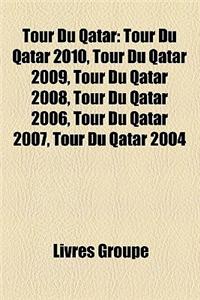 Tour Du Qatar: Tour Du Qatar 2010, Tour Du Qatar 2009, Tour Du Qatar 2008, Tour Du Qatar 2006, Tour Du Qatar 2007, Tour Du Qatar 2004