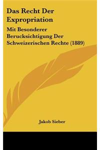 Das Recht Der Expropriation: Mit Besonderer Berucksichtigung Der Schweizerischen Rechte (1889)