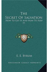 The Secret of Salvation: How to Get It and How to Keep It