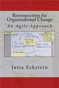 Retrospectives for Organizational Change: An Agile Approach