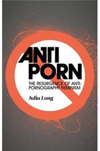Anti-Porn: The Resurgence of Anti-Pornography Feminism