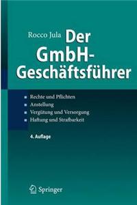Der Gmbh-Geschaftsfuhrer: Rechte Und Pflichten, Anstellung, Vergutung Und Versorgung, Haftung Und Strafbarkeit