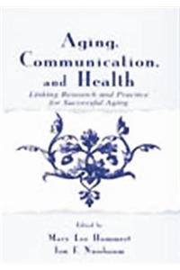 Aging, Communication, and Health: Linking Research and Practice for Successful Aging