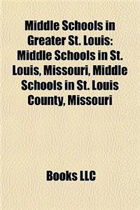 Middle Schools in Greater St. Louis: Middle Schools in St. Louis, Missouri, Middle Schools in St. Louis County, Missouri