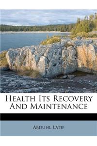 Health Its Recovery and Maintenance
