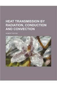 Heat Transmission by Radiation, Conduction and Convection
