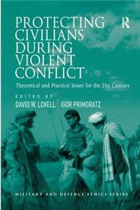 Protecting Civilians During Violent Conflict: Theoretical and Practical Issues for the 21st Century