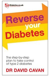 Reverse Your Diabetes: The Step-By-Step Plan to Take Control of Type 2 Diabetes