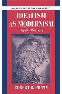Idealism as Modernism: Hegelian Variations
