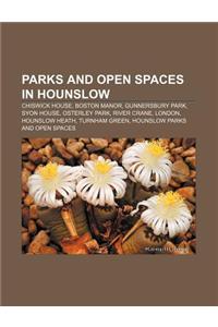 Parks and Open Spaces in Hounslow: Chiswick House, Boston Manor, Gunnersbury Park, Syon House, Osterley Park, River Crane, London