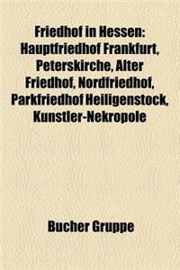 Friedhof in Hessen: Friedhof in Hanau, Judischer Friedhof in Hessen, Hauptfriedhof Frankfurt, Peterskirche, Alter Friedhof, Nordfriedhof