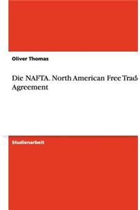 Die NAFTA. North American Free Trade Agreement