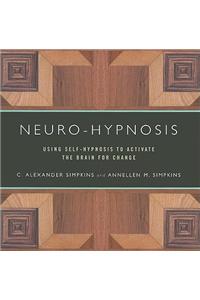 Neuro-Hypnosis: Using Self-Hypnosis to Activate the Brain for Change