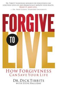 Forgive to Live: How Forgiveness Can Save Your Life