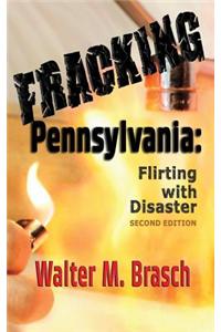 Fracking Pennsylvania: Flirting with Disaster