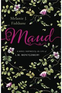 Maud: A Novel Inspired by the Life of L.M. Montgomery