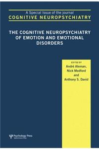 The Cognitive Neuropsychiatry of Emotion and Emotional Disorders: A Special Issue of Cognitive Neuropsychiatry
