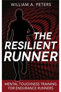 The Resilient Runner: Mental Toughness Training for Endurance Runners