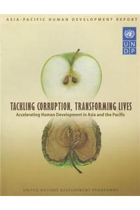 Asia Pacific Human Development Report: Tackling Corruption, Transforming Livesaccelerating Human Development in Asia and the Pacific