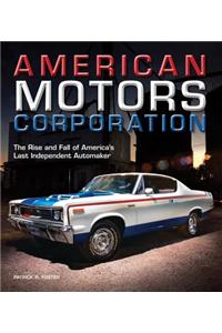 American Motors Corporation: The Rise and Fall of America's Last Independent Automaker