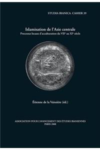 Islamisation de L'Asie Centrale: Processus Locaux D'Acculturation Du VIIe Au XIe Siecle