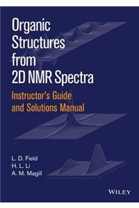 Organic Structures from 2D NMR Spectra, Instructor's Guide and Solutions Manual