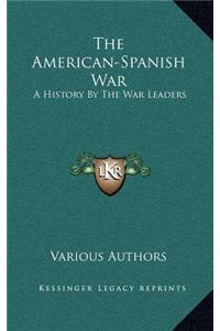 The American-Spanish War: A History by the War Leaders