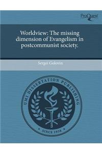 Worldview: The Missing Dimension of Evangelism in Postcommunist Society.