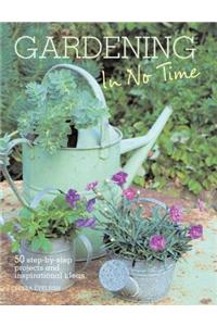 Gardening in No Time: 50 Step-By-Step Projects and Inspirational Ideas
