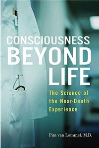 Consciousness Beyond Life: The Science of the Near-Death Experience