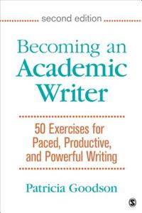 Becoming an Academic Writer: 50 Exercises for Paced, Productive, and Powerful Writing