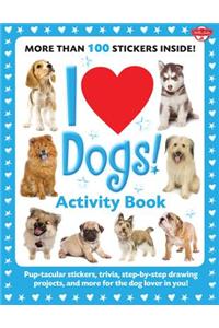 I Love Dogs! Activity Book: Pup-Tacular Stickers, Trivia, Step-By-Step Drawing Projects, and More for the Dog Lover in You!