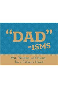 Dad-Isms: Wit, Wisdom, and Humor for a Father's Heart