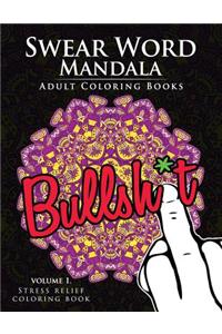 Swear Word Mandala Adults Coloring Book Volume 1: Sweary Coloring Book for Adults, Mandalas & Paisley Designs