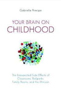 Your Brain on Childhood: The Unexpected Side Effects of Classrooms, Ballparks, Family Rooms, and the Minivan