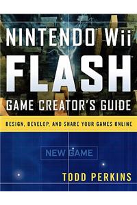 Nintendo Wii Flash Game Creator's Guide: Design, Develop, and Share Your Games Online