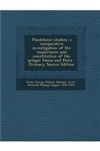 Planktonic Studies: A Comparative Investigation of the Importance and Constitution of the Pelagic Fauna and Flora