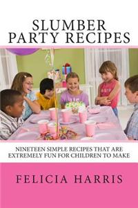 Slumber Party Recipes: Recipes for a Slumber Party or Children Under 10 Years Old. the Recipes Are Simple and Extremely Fun for Children to M