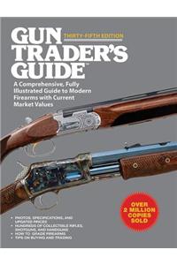 Gun Trader's Guide: A Comprehensive, Fully Illustrated Guide to Modern Firearms with Current Market Values