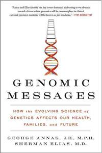 Genomic Messages : How the Evolving Science of Genetics Affects Our Health, Families, and Future