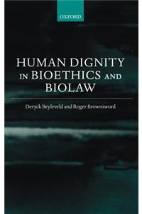 Human Dignity in Bioethics and Biolaw