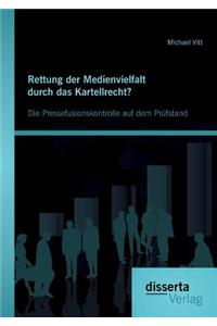 Rettung Der Medienvielfalt Durch Das Kartellrecht? Die Pressefusionskontrolle Auf Dem Prufstand