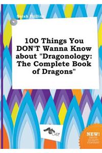 100 Things You Don't Wanna Know about Dragonology: The Complete Book of Dragons