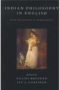 Indian Philosophy in English: From Renaissance to Independence