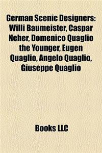 German Scenic Designers: Willi Baumeister, Caspar Neher, Domenico Quaglio the Younger, Eugen Quaglio, Angelo Quaglio, Giuseppe Quaglio