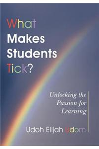 What Makes Students Tick?: Unlocking the Passion for Learning