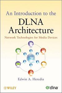 An Introduction to the DLNA Architecture: Network Technologies for Media Devices