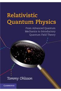 Relativistic Quantum Physics: From Advanced Quantum Mechanics to Introductory Quantum Field Theory